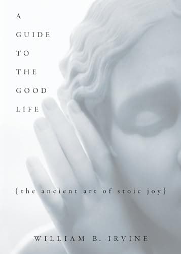 Book cover for A Guide to the Good Life by William B Irvine